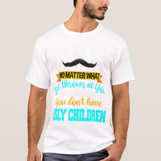 Je hebt tenminste geen lelijke kindervaders. t-shirt