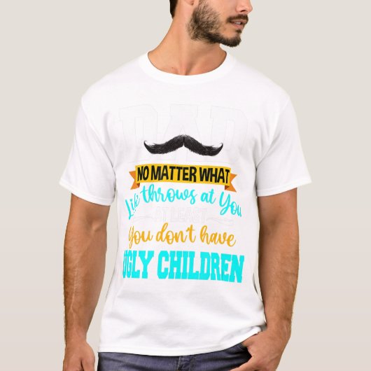 Je hebt tenminste geen lelijke kindervaders. t-shirt (Voorkant)