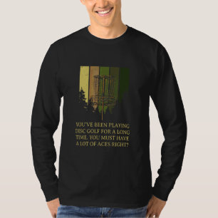 Je hebt vast een hoop azen, hè Disc Golf sarcasme T-shirt
