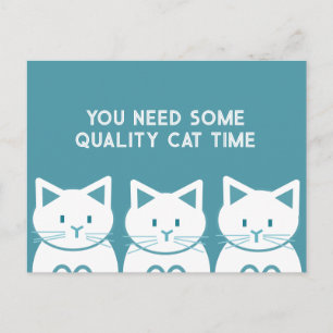 Je hebt wat kattenkwaliteitstijd nodig briefkaart