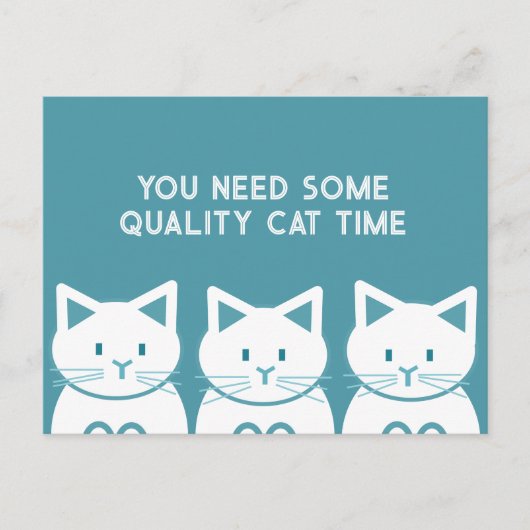 Je hebt wat kattenkwaliteitstijd nodig briefkaart (Voorkant)