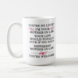 Je hebt zo'n geluk dat ik je moeder ben. koffiemok