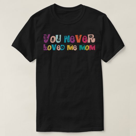 Je hield nooit van me mam t-shirt (Design voorkant)