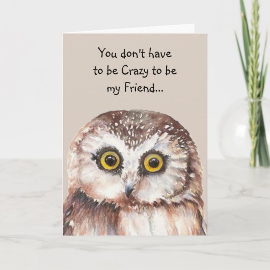 Je hoeft geen Crazy Friend Fun Cute Owl te zijn Kaart (Voorkant)