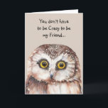 Je hoeft geen Crazy Friend Fun Cute Owl te zijn Kaart<br><div class="desc">Je hoeft niet gek te zijn om mijn vriend te zijn...  Ik zal je trainen. Fun Cute Waterverf Owl</div>