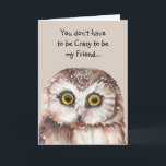 Je hoeft geen Crazy Friend Fun Cute Owl te zijn Kaart<br><div class="desc">Je hoeft niet gek te zijn om mijn vriend te zijn...  Ik zal je trainen. Fun Cute Waterverf Owl</div>