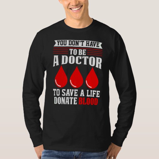 Je hoeft geen dokter Rode Kruis bloed Dona te zijn T-shirt (Voorkant)
