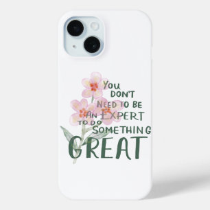 Je hoeft geen expert te zijn om iets geweldigs te  iPhone 15 case