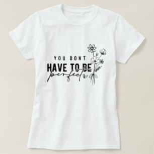 Je hoeft geen perfect grafisch T-shirt te zijn