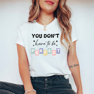 Je hoeft geen perfecte geestelijke gezondheid te z t-shirt