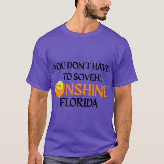 JE HOEFT GEEN ZONNESCHIJN TE SCHOFFEREN FLORIDA T-SHIRT