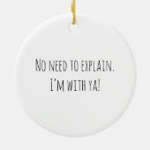 Je hoeft het niet uit te leggen! keramisch ornament (Achterkant)