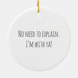 Je hoeft het niet uit te leggen! keramisch ornament