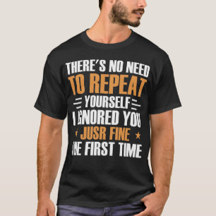 Je hoeft je slogan Funny niet te herhalen T-shirt