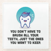 Je hoeft niet al je tanden te penselen glazen onderzetter (Voorkant)