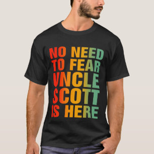 Je hoeft niet bang te zijn dat oom Scott hier is T-shirt