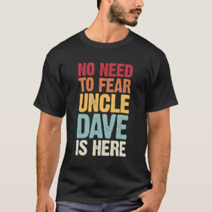 Je hoeft niet bang te zijn voor oom Dave is hier g T-shirt