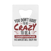 Je hoeft niet gek te zijn om choreograaf te zijn creditkaart flessenopener (Achterkant)