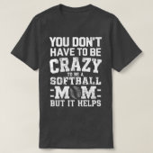 JE HOEFT NIET GEK TE ZIJN OM EEN SOFTBALMOEDER TE  T-SHIRT (Design voorkant)