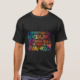 Je hoeft niet gek te zijn om hier te werken de Kin T-shirt