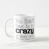 Je hoeft niet gek te zijn om hier te werken koffiemok (Links)