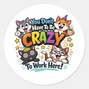 Je hoeft niet gek te zijn om hier te werken ronde sticker