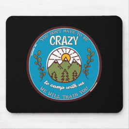 Je hoeft niet gek te zijn om met ons mee te gaan muismat