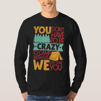Je hoeft niet gek te zijn om met ons te kamperen t-shirt