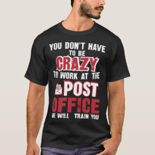Je hoeft niet gek te zijn om op de post te werken t-shirt
