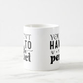 Je hoeft niet perfect te zijn magische mok (Center)