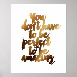 "Je hoeft niet perfect te zijn om geweldig te zijn Poster