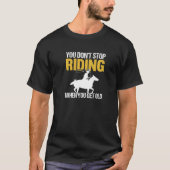 Je hoeft niet te blijven rijden als je oude paard  t-shirt (Voorkant)