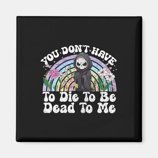 Je hoeft niet te sterven om me sarcastisch te vind magneet (Voorkant)