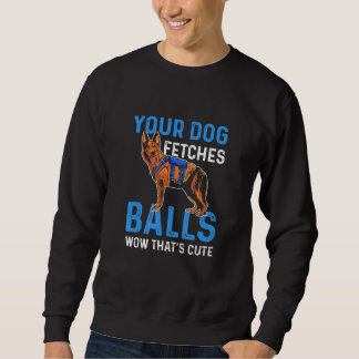 Je hond haalt ballen Wow Dat is schattig K9 politi Trui