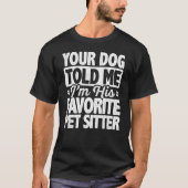 Je hond vertelde me dat ik zijn favoriete huisvade t-shirt (Voorkant)