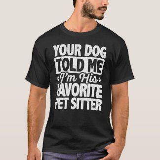 Je hond vertelde me dat ik zijn favoriete huisvade t-shirt