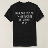 Je hond vertelde me dat in zijn favoriete huisdier t-shirt (Design voorkant)