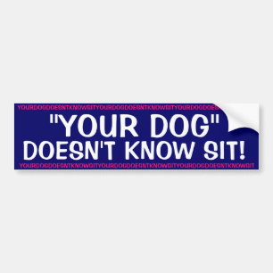 Je hond weet niet zitten. bumpersticker