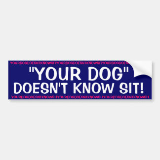 Je hond weet niet zitten. bumpersticker