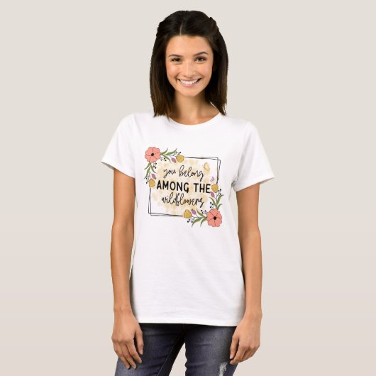 Je hoort bij de wilde bloemen t-shirt (Voorkant volledig)