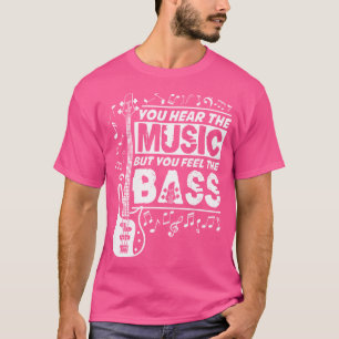 Je hoort de muziek, maar je voelt de bas Grappige T-shirt