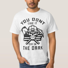 Je houdt er niet van om te huilen in het donker t-shirt