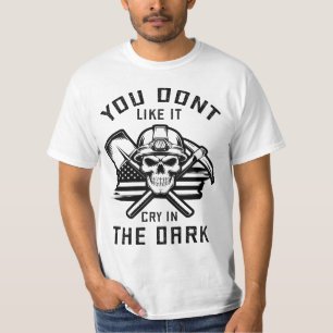 Je houdt er niet van om te huilen in het donker t-shirt