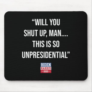 Je houdt je mond Man dit is zo onpresidentieel Bid Muismat