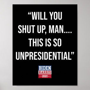 Je houdt je mond Man dit is zo onpresidentieel Bid Poster