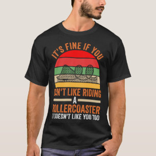 Je houdt niet van een achtbaan t-shirt