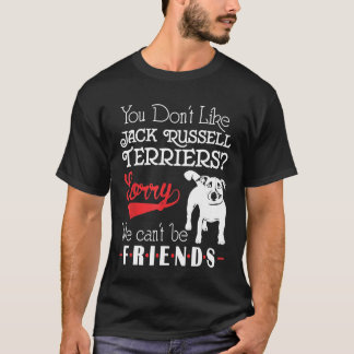Je houdt niet van Jack Russell Terriers, we kunnen T-shirt