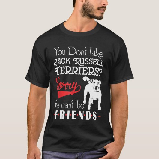 Je houdt niet van Jack Russell Terriers, we kunnen T-shirt (Voorkant)