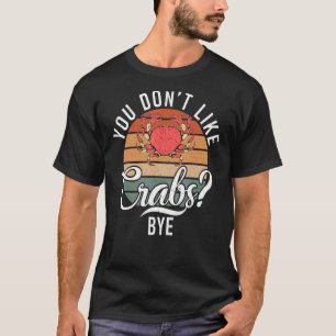 Je houdt niet van krabben bye krab eigenaar t-shirt