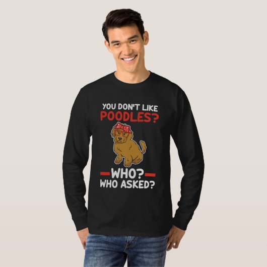 Je houdt niet van pooiels die poodle vroegen t-shirt (Voorkant volledig)